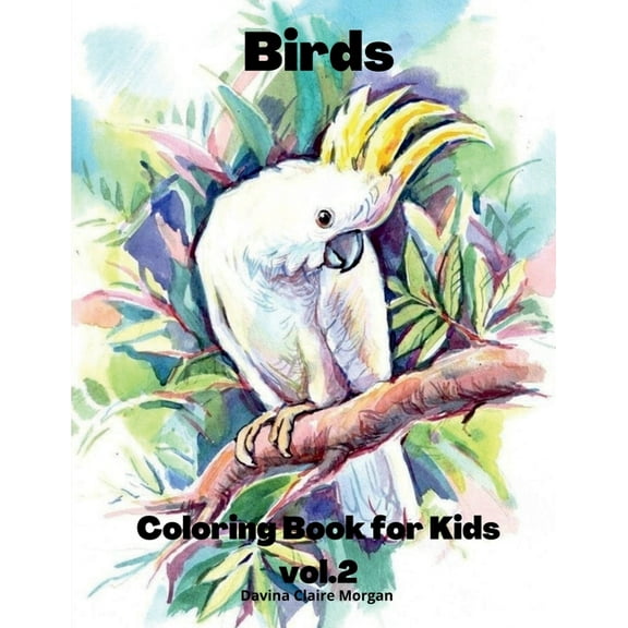 Birds Coloring Book for Kids vol.2: Children Coloring and Activity Book for Girls & Boys Ages 3-8 48 State Birds and Nat, (Paperback)