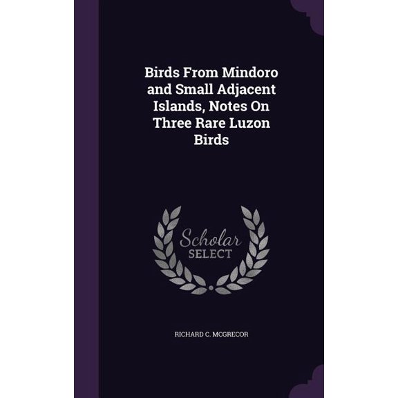 Birds From Mindoro and Small Adjacent Islands, Notes On Three Rare Luzon Birds (Hardcover)
