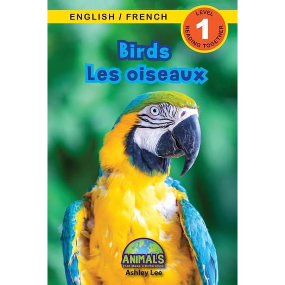 Animals That Make a Difference! Bilingua Birds / Les oiseaux: Bilingual (English / French) (Anglais / Franais) Animals That Make a Difference! (Engaging Readers, Book 3, (Paperback)