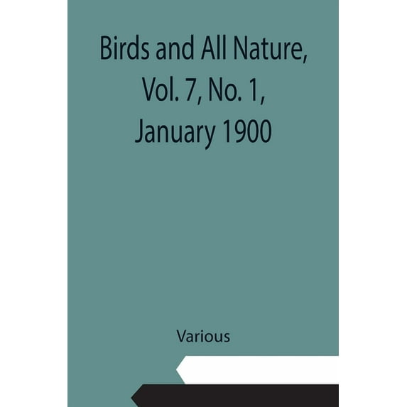 Birds and All Nature, Vol. 7, No. 1, January 1900, (Paperback)