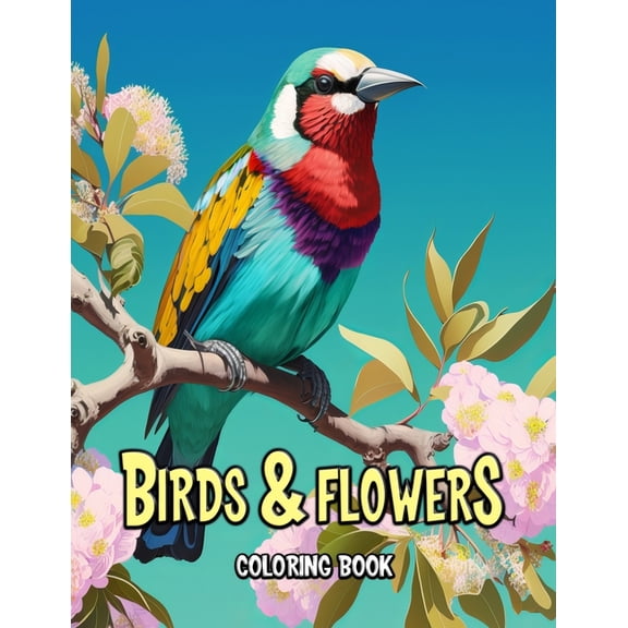 Birds and Flowers Coloring Book: A Beautiful Journey Through Nature's Palette, (Paperback)
