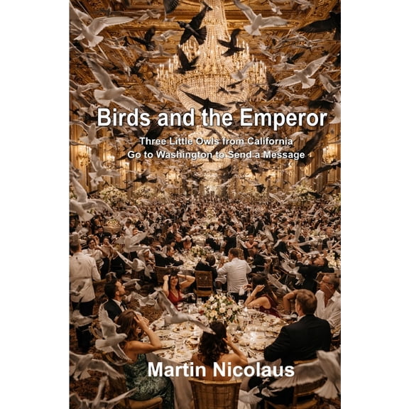 Birds and the Emperor: Three Little Owls from California Go to Washington to Send a Message, (Paperback)