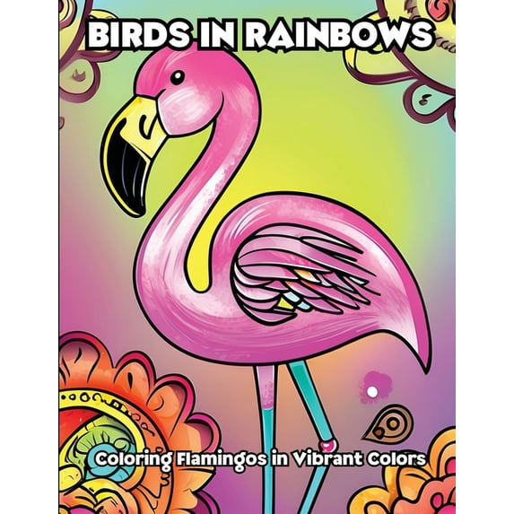 Birds in Rainbows: Coloring Flamingos in Vibrant Colors, (Paperback)