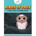 thumbnail image 1 of Birds of Prey: A Baby Owls Coloring Book, (Paperback), 1 of 1
