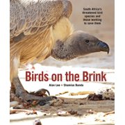 Birds on the Brink South Africa's Threatened Birds and Those Working to Save Them, Paperback
