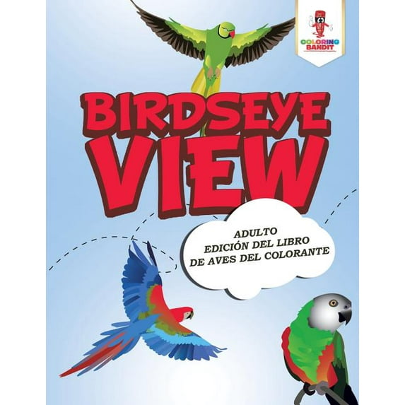 Birdseye View: Adulto Edición Del Libro De Aves Del Colorante, (Paperback)
