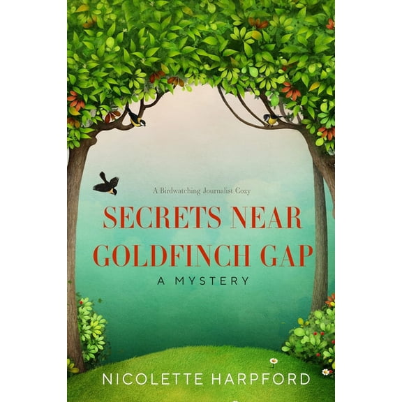 Birdwatching Journalist Cozy Secrets Near Goldfinch Gap, (Paperback)