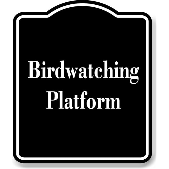 Birdwatching Platform BLACK Aluminium Composite Sign 8.5''x10''