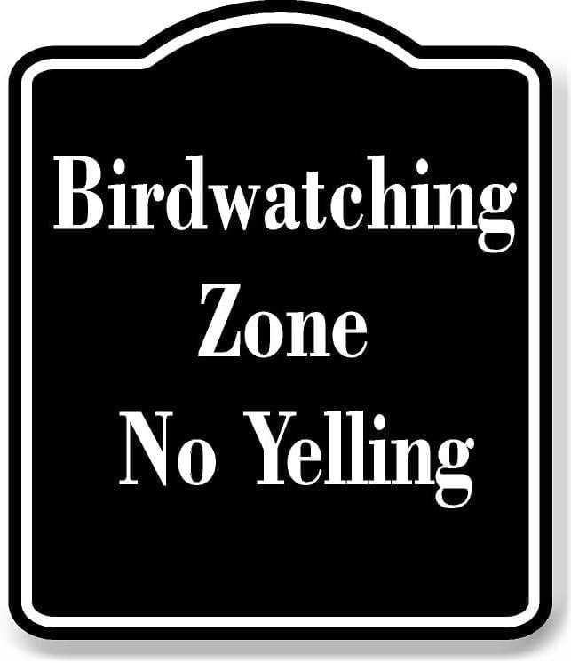 Birdwatching Zone No Yelling BLACK Aluminum Composite Sign 15 x18 birdwatching-zone-no-yelling-black-aluminum-composite-sign-15-x18
