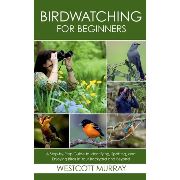 Birdwatching for Beginners: A Step-by-Step Guide to Identifying, Spotting, and Enjoying Birds in Your Backyard and Beyon, (Paperback)