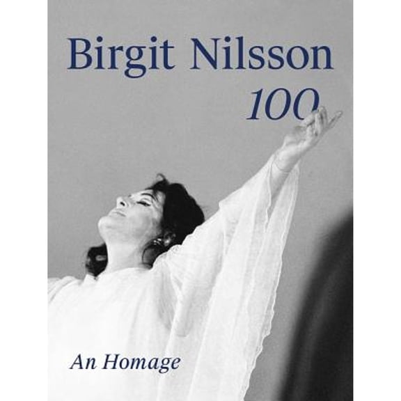 Pre-Owned Birgit Nilsson: 100: An Homage (Hardcover 9783903153929) by Rutbert Reisch, Placido Domingo, Riccardo Muti