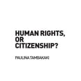 thumbnail image 1 of Birkbeck Law Press Human Rights, or Citizenship?, (Paperback), 1 of 1