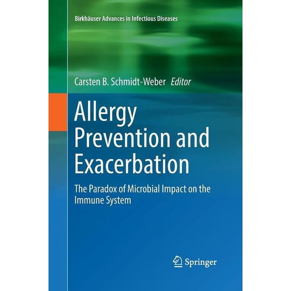 Birkhuser Advances in Infectious Diseas Allergy Prevention and Exacerbation: The Paradox of Microbial Impact on the Immune System, (Paperback)