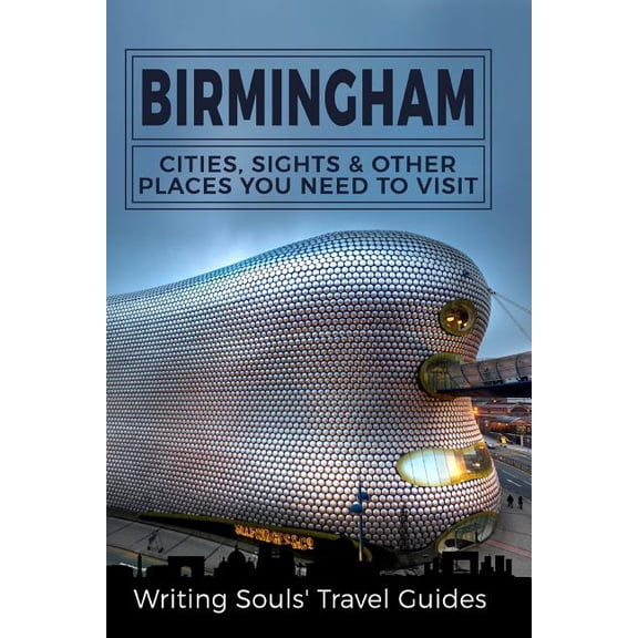 Great Britain, London, Birmingham, Glasgow, Liverpool, Brist: Birmingham: Cities, Sights And Other Places You NEED To Visit (Paperback)