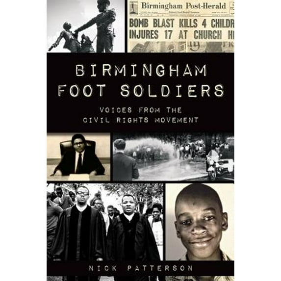Birmingham Foot Soldiers: Voices from the Civil Rights Movement (Paperback) by Nick Patterson
