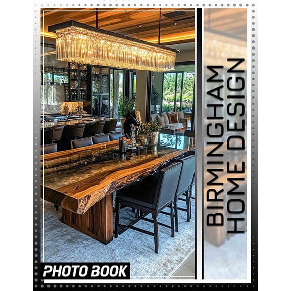 Birmingham Home Design Photo Book: Stunning Interior Spaces Captured Through 40 Beautiful Images For Inspiration And Cre, (Paperback)