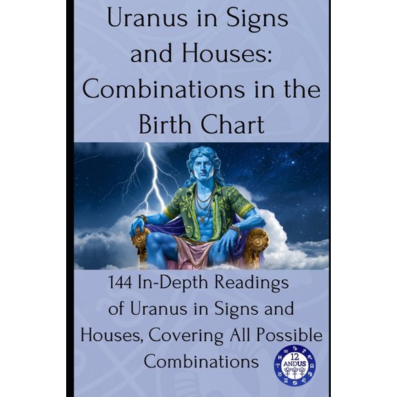 Birth Chart Readings Uranus in Signs and Houses: Combinations in the Birth Chart: 144 In-Depth Readings of Uranus in Signs and Houses, Coveri, Book 9, (Paperback)