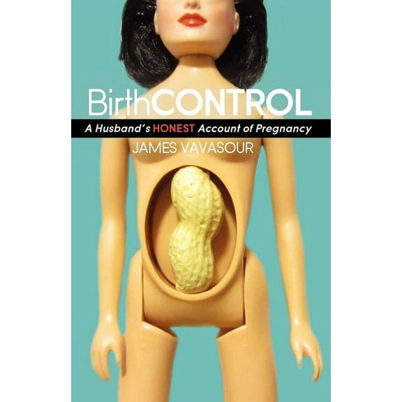 Birth Control: A Husband's Honest Account of Pregnancy, (Paperback)