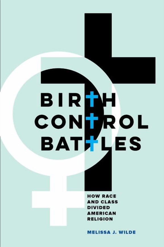 Birth Control Battles: How Race and Class Divided American Religion, (Paperback)