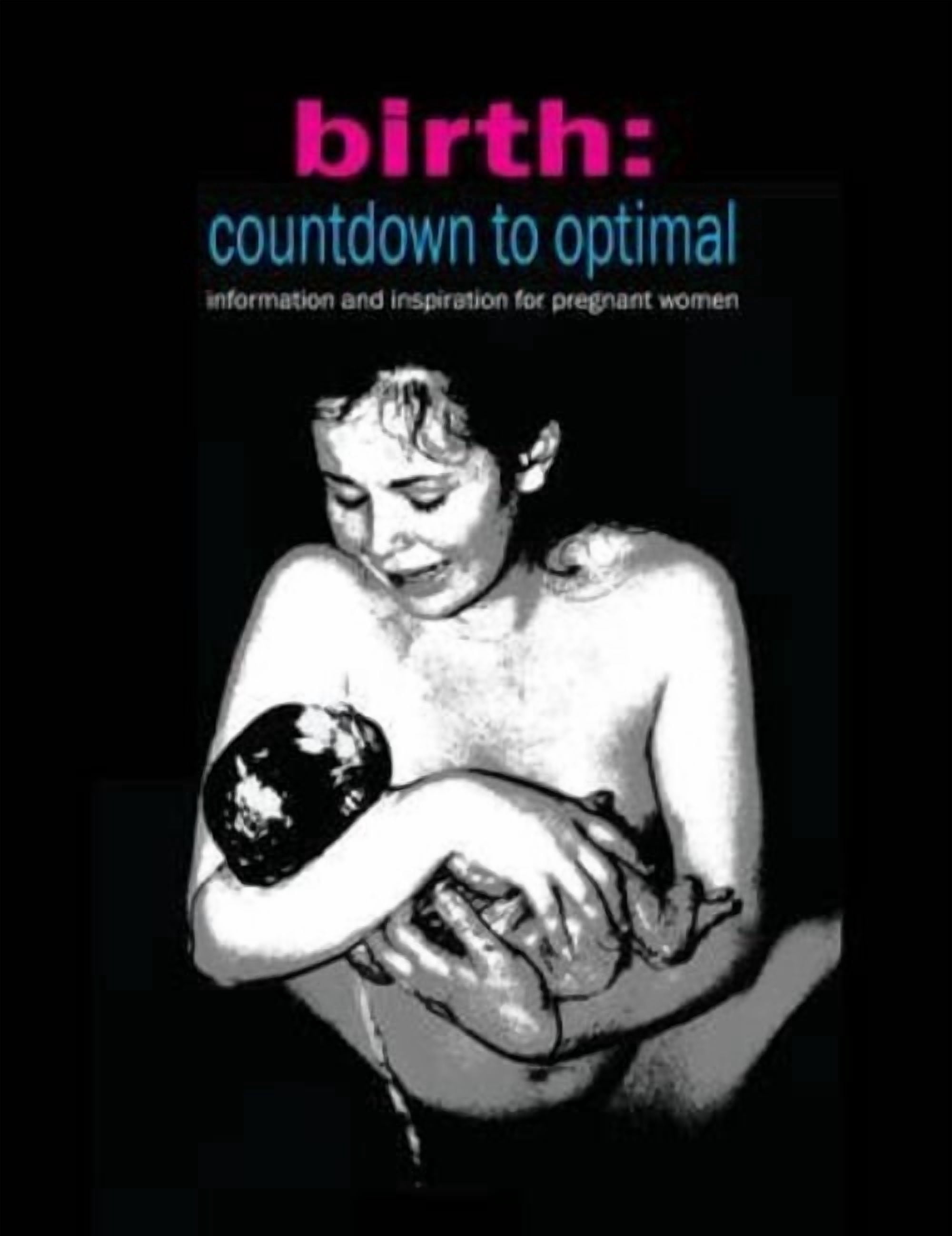 Birth: Countdown to Optimal - Inspiration and Information for Pregnant Women (Paperback)