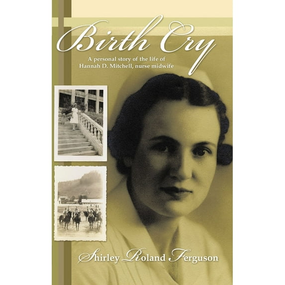 Birth Cry: A Personal Story of the Life of Hannah D. Mitchell, Nurse Midwife, (Paperback)