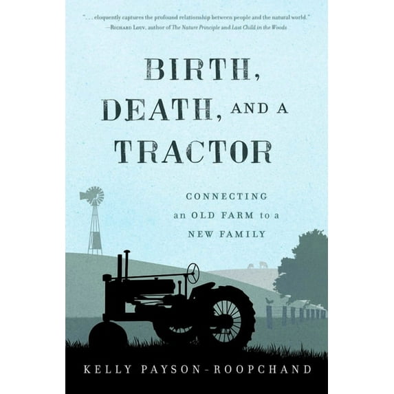Birth, Death, and a Tractor: Connecting an Old Farm to a New Family, (Hardcover)