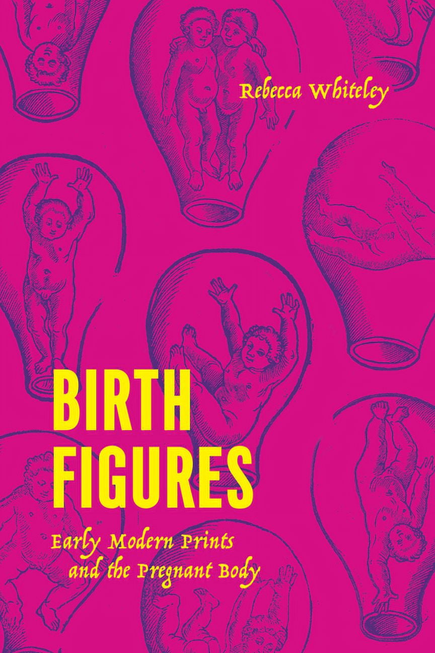 Birth Figures: Early Modern Prints and the Pregnant Body, (Hardcover)