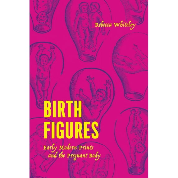 Birth Figures: Early Modern Prints and the Pregnant Body, (Hardcover)