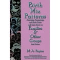 thumbnail image 1 of Birth Mix Patterns Birth Mix Patterns: Astrology, Numerology and Birth Order and Their Effects on Families & Other Groups That Matter, Book 2, (Paperback), 1 of 1