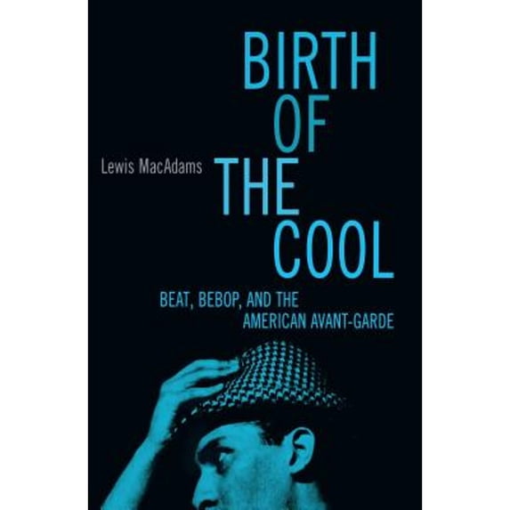Pre-Owned Birth of the Cool: Beat, Bebop, and the American Avant Garde (Hardcover) 0684813548 9780684813547