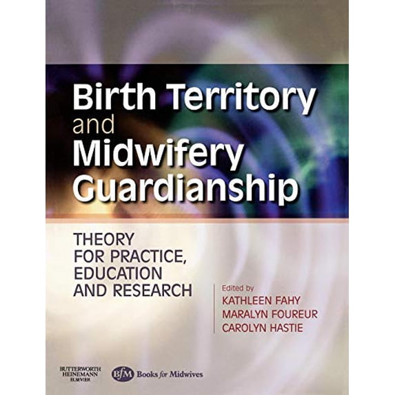 Pre-Owned Birth Territory and Midwifery Guardianship: Theory for Practice, Education and Research (Paperback) 075068870X 9780750688703