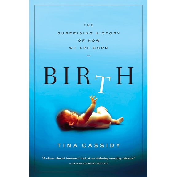Birth: The Surprising History of How We Are Born, (Paperback)