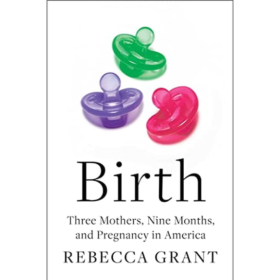 Pre-Owned Birth: Three Mothers, Nine Months, and Pregnancy in America Paperback
