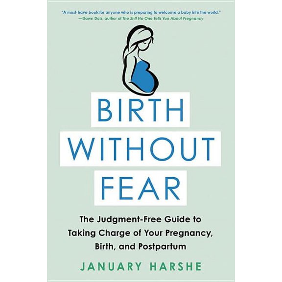 Birth Without Fear: The Judgment-Free Guide to Taking Charge of Your Pregnancy, Birth, and Postpartum, (Paperback)