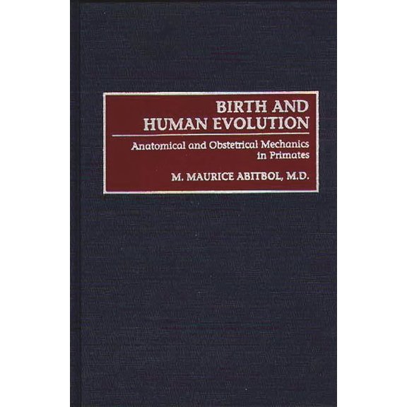 Birth and Human Evolution: Anatomical and Obstetrical Mechanics in Primates, (Hardcover)