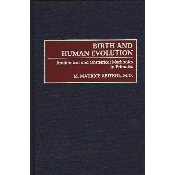 Birth and Human Evolution: Anatomical and Obstetrical Mechanics in Primates, (Hardcover)