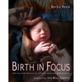 thumbnail image 1 of Birth in Focus: Stories and Photos to Inform, Educate and Inspire, (Paperback), 1 of 1