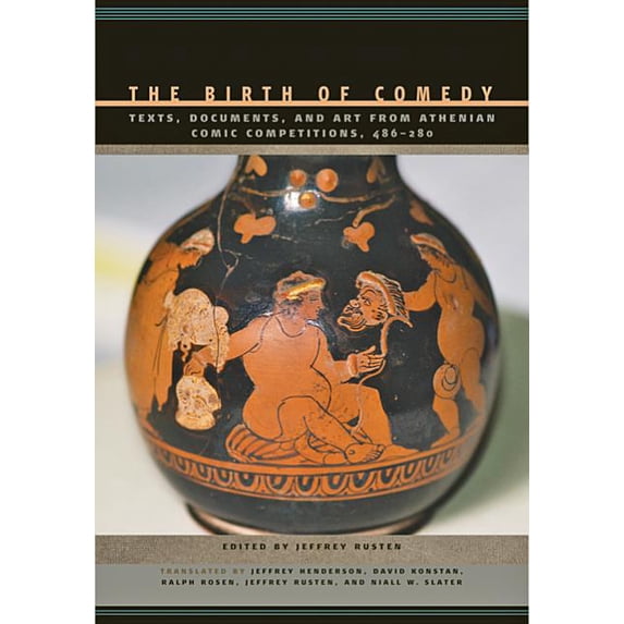 Birth of Comedy : Texts, Documents, and Art from Athenian Comic Competitions, 486?280