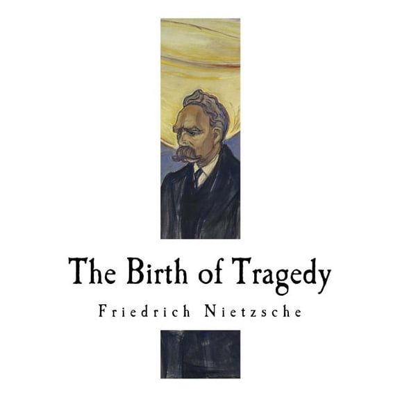 Birth of Tragedy : Hellenism and Pessimism