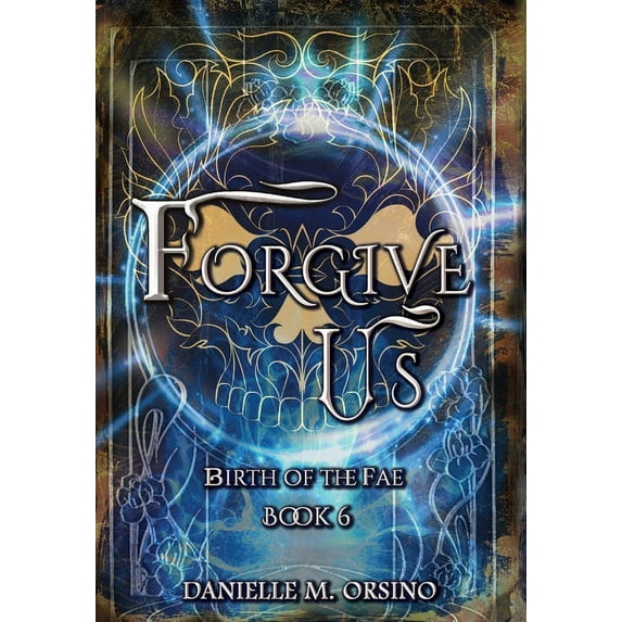 Birth of the Fae: Forgive Us (Series #6) (Hardcover)