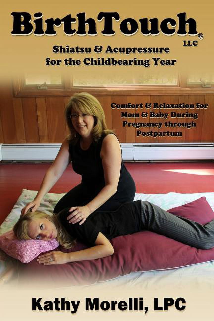 BirthTouch(R) Shiatsu and Acupressure for the Childbearing Year: For Parents to Be, Safe Touch for a Joyful Pregnancy! (Paperback)