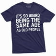 thumbnail image 1 of Birthday Anniversary T-Shirt It'S So Weird Being The Same Age As Old People Funny Tee Shirt (3X-Large Navy Blue), 1 of 5