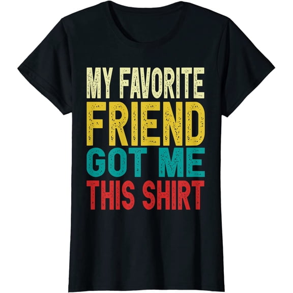 Birthday Bestfriend Gifts My Best Friend Got Me This T-Shirt