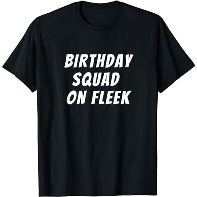 Birthday - Birthday squad on fleek - Squad T-Shirt - Walmart.com