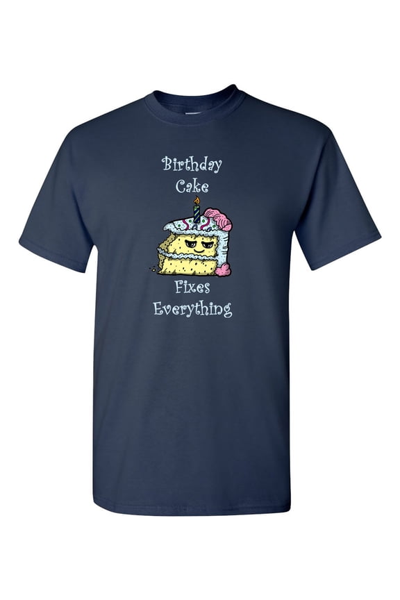 Birthday Cake Fixes Everything Adult DT T-Shirts Tee