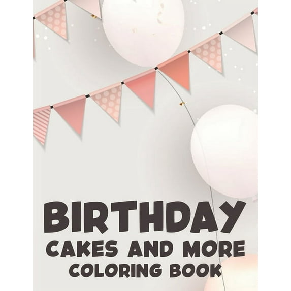 Birthday Cakes and More Coloring Book: Happy Illustrations And Designs For Kids To Color, Birthday-Themed Coloring Pages For Children (Paperback)