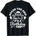 thumbnail image 1 of Birthday Cruise Board The Ship It's A Birthday Trip Vacation T-Shirt, 1 of 4