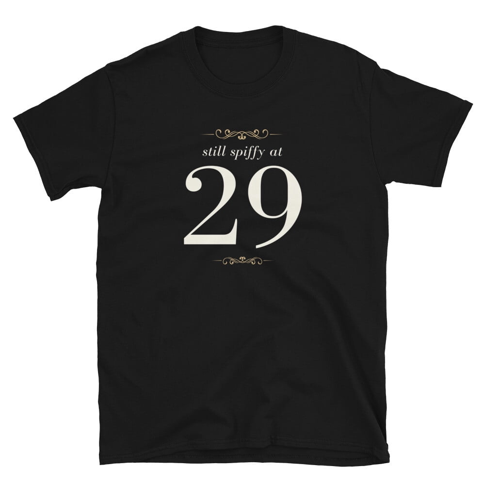 Birthday Design Still Spiffy At 29 Unisex T-Shirt - Walmart.com