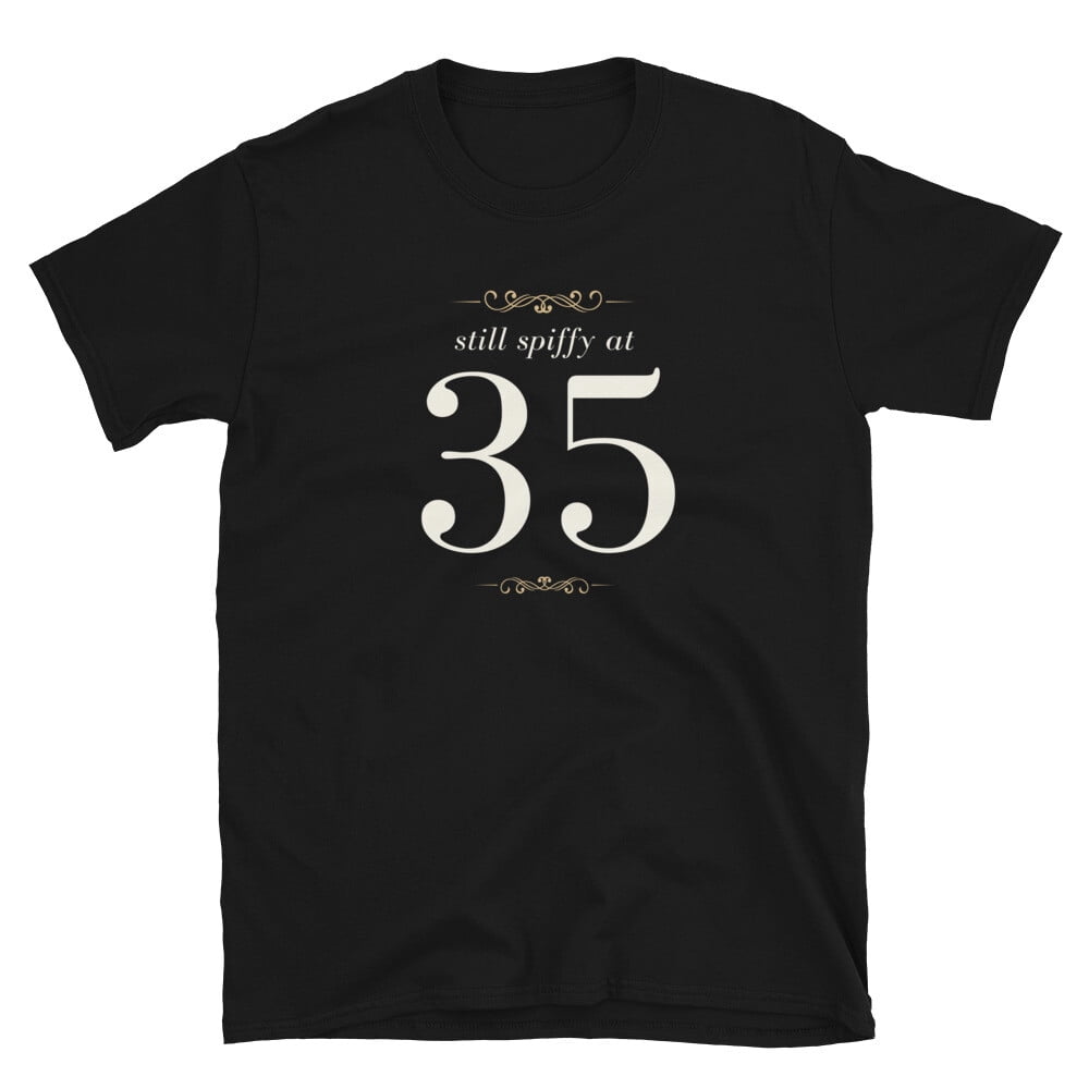 Birthday Design Still Spiffy At 35 Unisex T-Shirt - Walmart.com