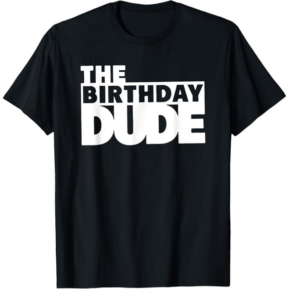 Birthday Dude Boys, Cool Boys Birthday, The Birthday Dude T-ShirtMen's and women's gift, black and white T-shirt, size: Extra large S-4XL